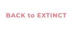 BACK to EXTINCT